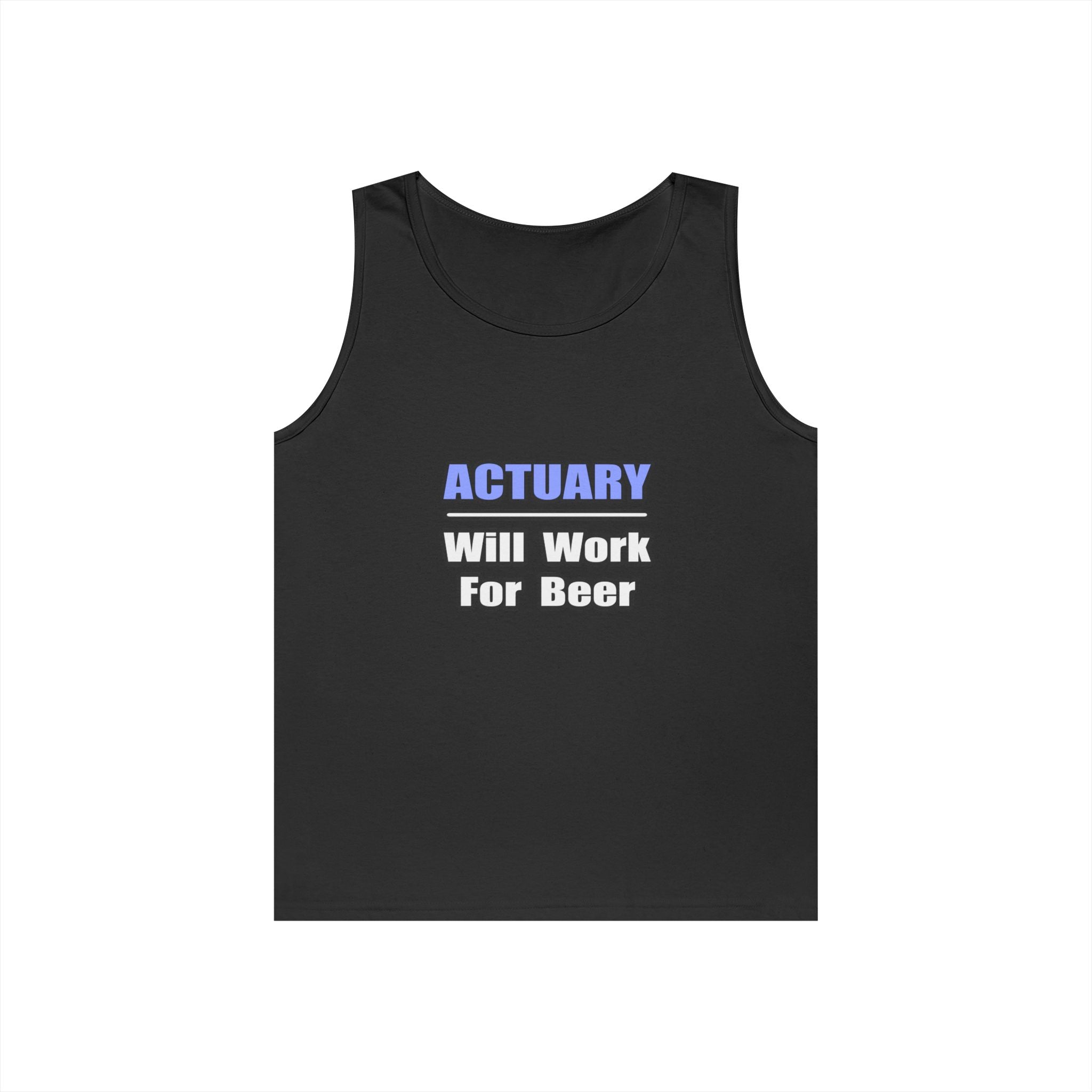 Actuary...Will Work For Beer - Unisex Heavy Cotton Tank Top
