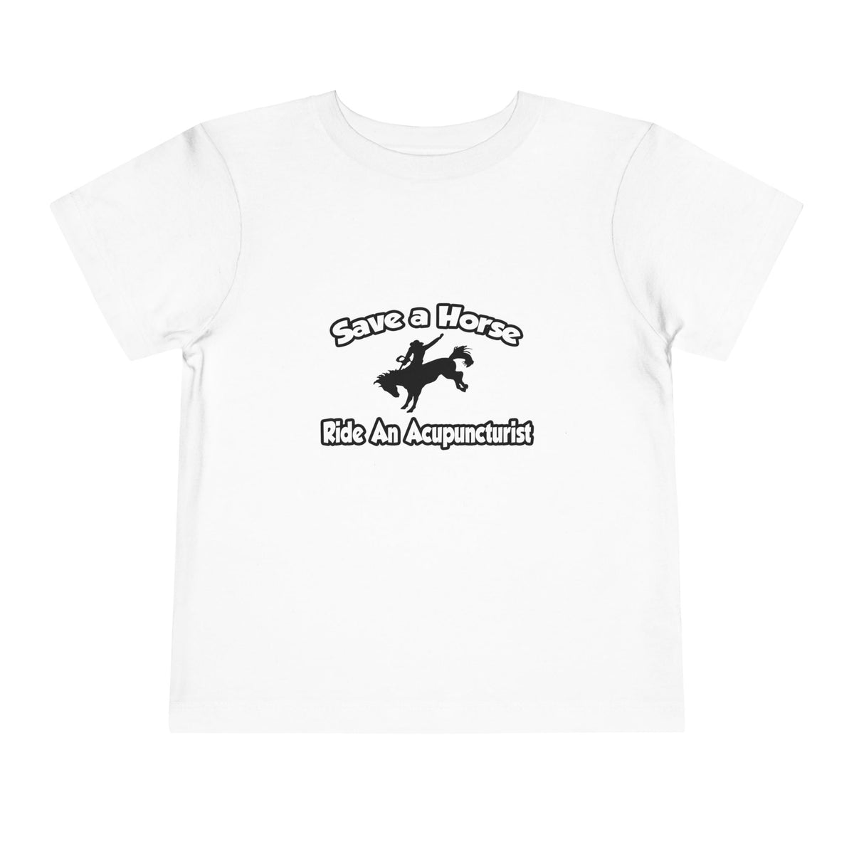 Save a Horse, Ride an Acupuncturist - Toddler Short Sleeve Tee