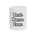 Best. Nurse. Ever - Ceramic Mug, (11oz, 15oz)