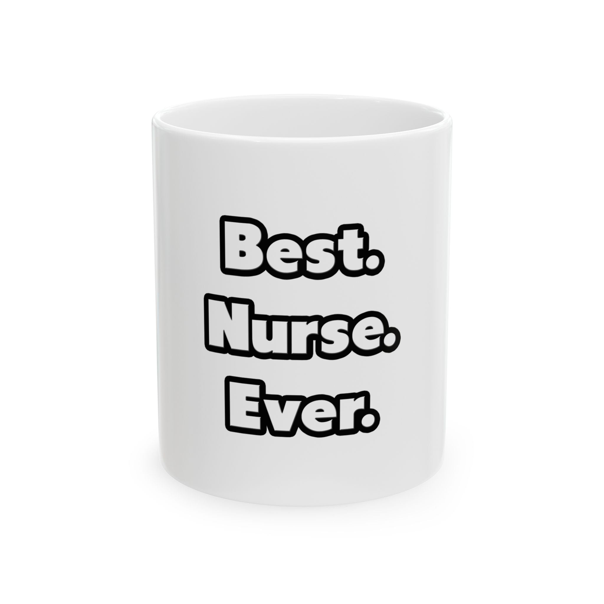 Best. Nurse. Ever - Ceramic Mug, (11oz, 15oz)