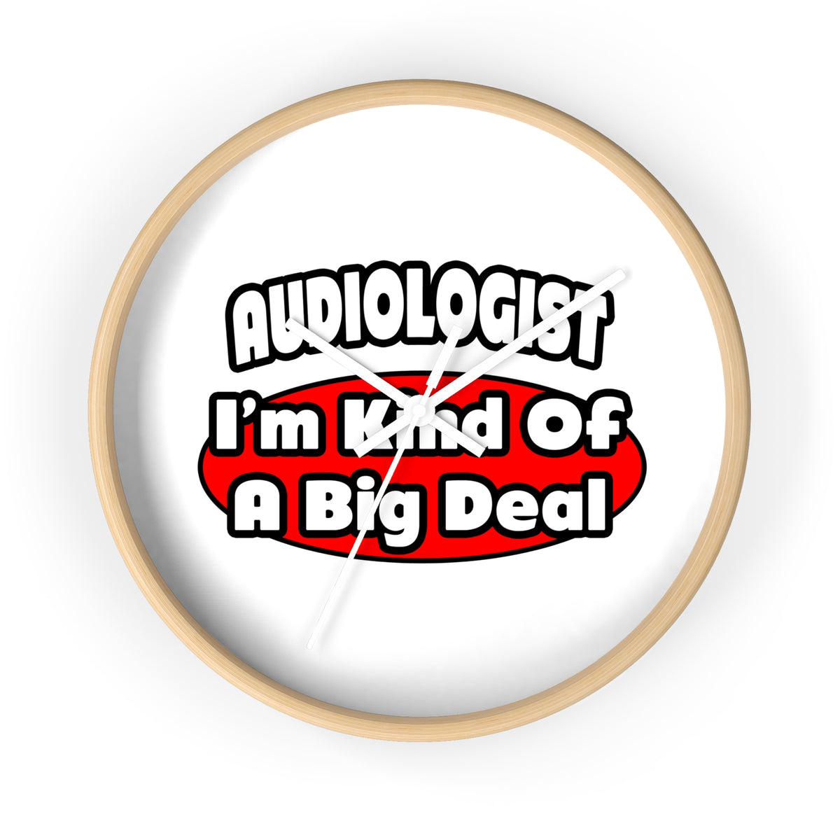 Audiologist...Big Deal - Wall Clock