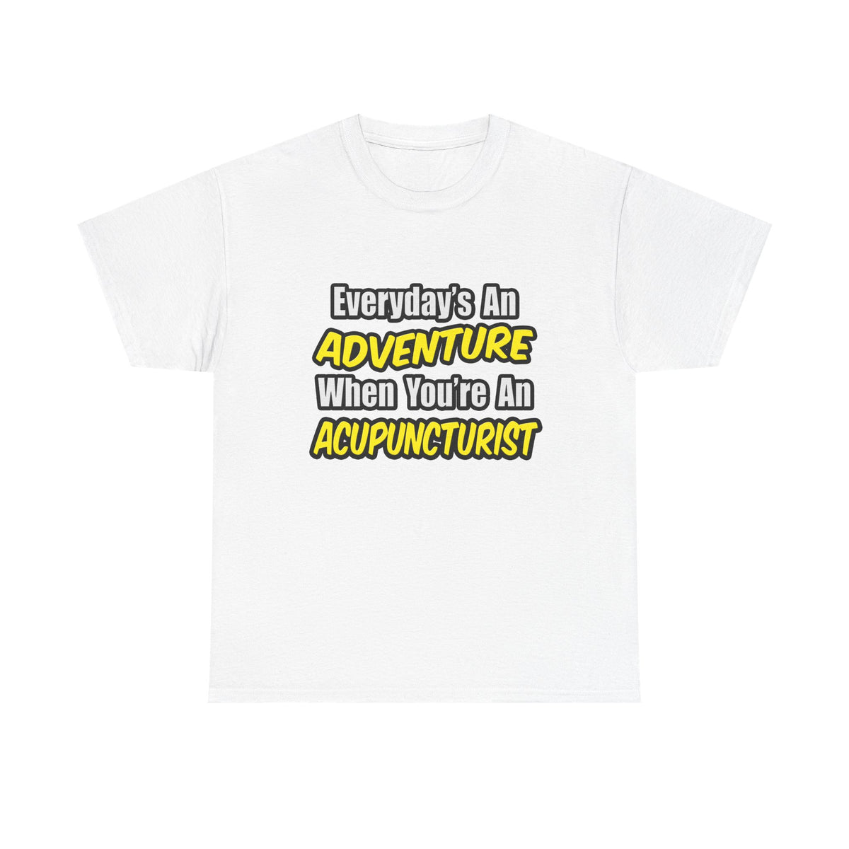 Everyday's An Adventure .. Acupuncturist - Unisex Heavy Cotton Tee