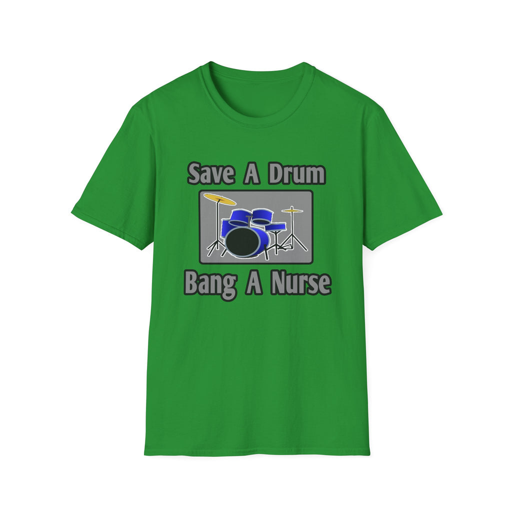 Save a Drum...Bang a Nurse - Unisex Softstyle T-Shirt