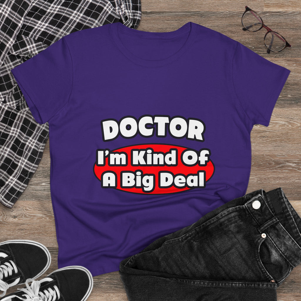 Doctor...Big Deal - Women's Midweight Cotton Tee