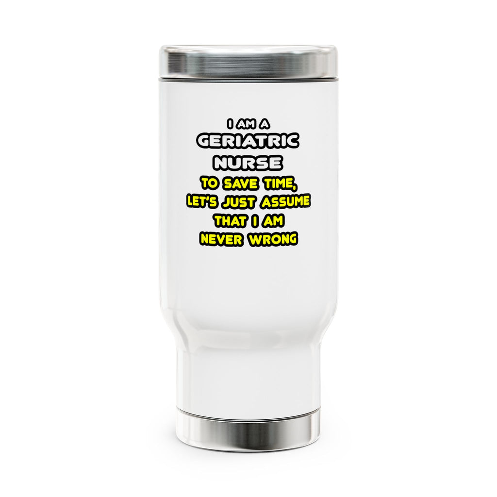 Funny Geriatric Nurse T Shirts and Gifts - Stainless Steel Travel Mug with Handle, 14oz