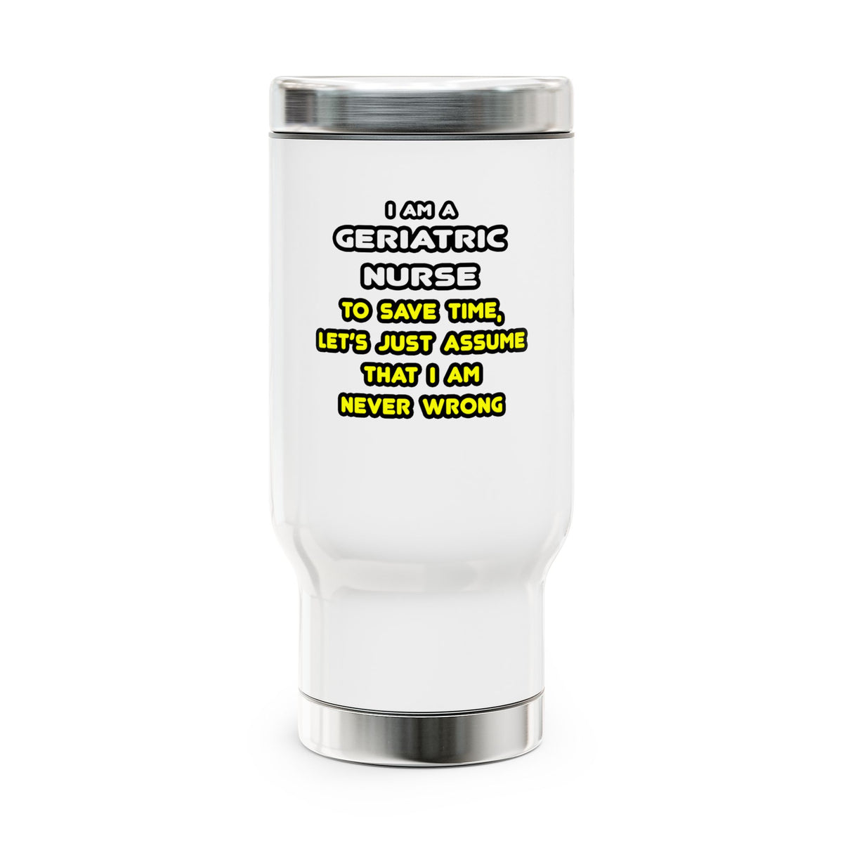 Funny Geriatric Nurse T Shirts and Gifts - Stainless Steel Travel Mug with Handle, 14oz