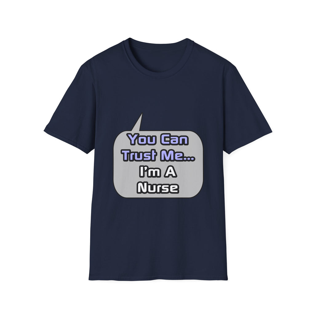 Trust Me .. I'm a Nurse - Unisex Softstyle T-Shirt