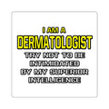 Dermatologist...Superior Intelligence - Square Stickers