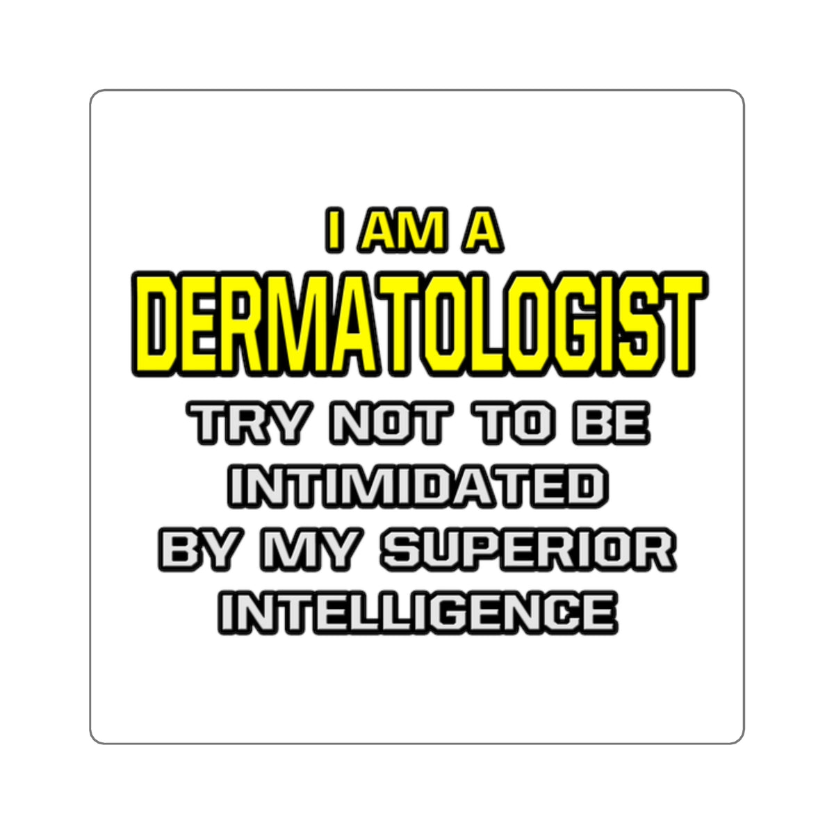 Dermatologist...Superior Intelligence - Square Stickers