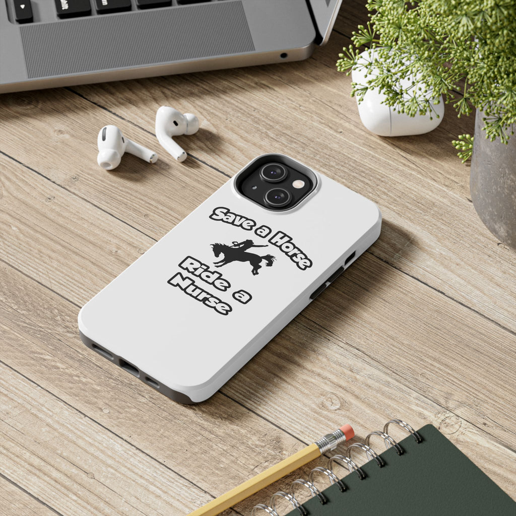 Save a Horse .. Ride a Nurse - Tough Phone Cases