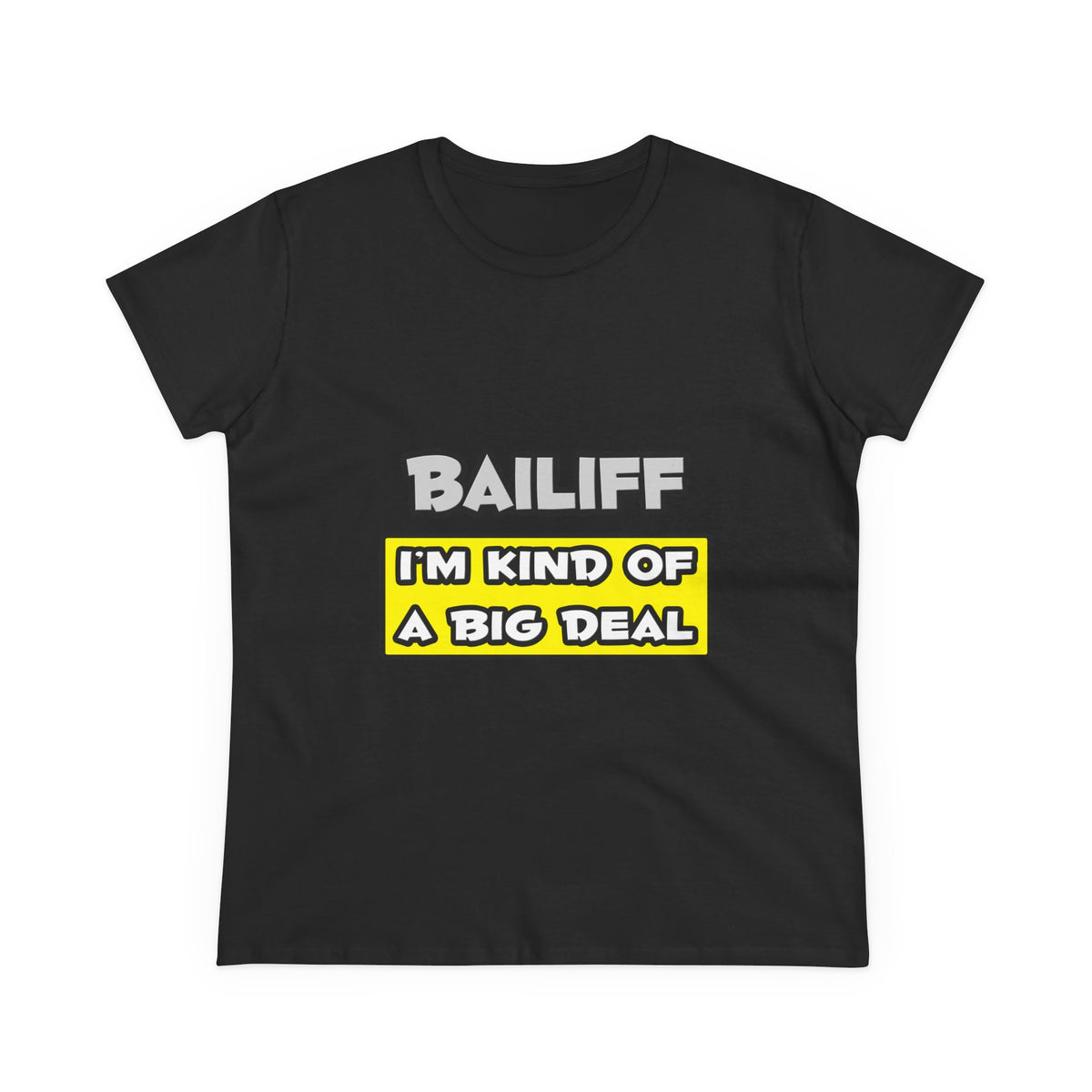 Bailiff .. I'm Kind of a Big Deal - Women's Midweight Cotton Tee