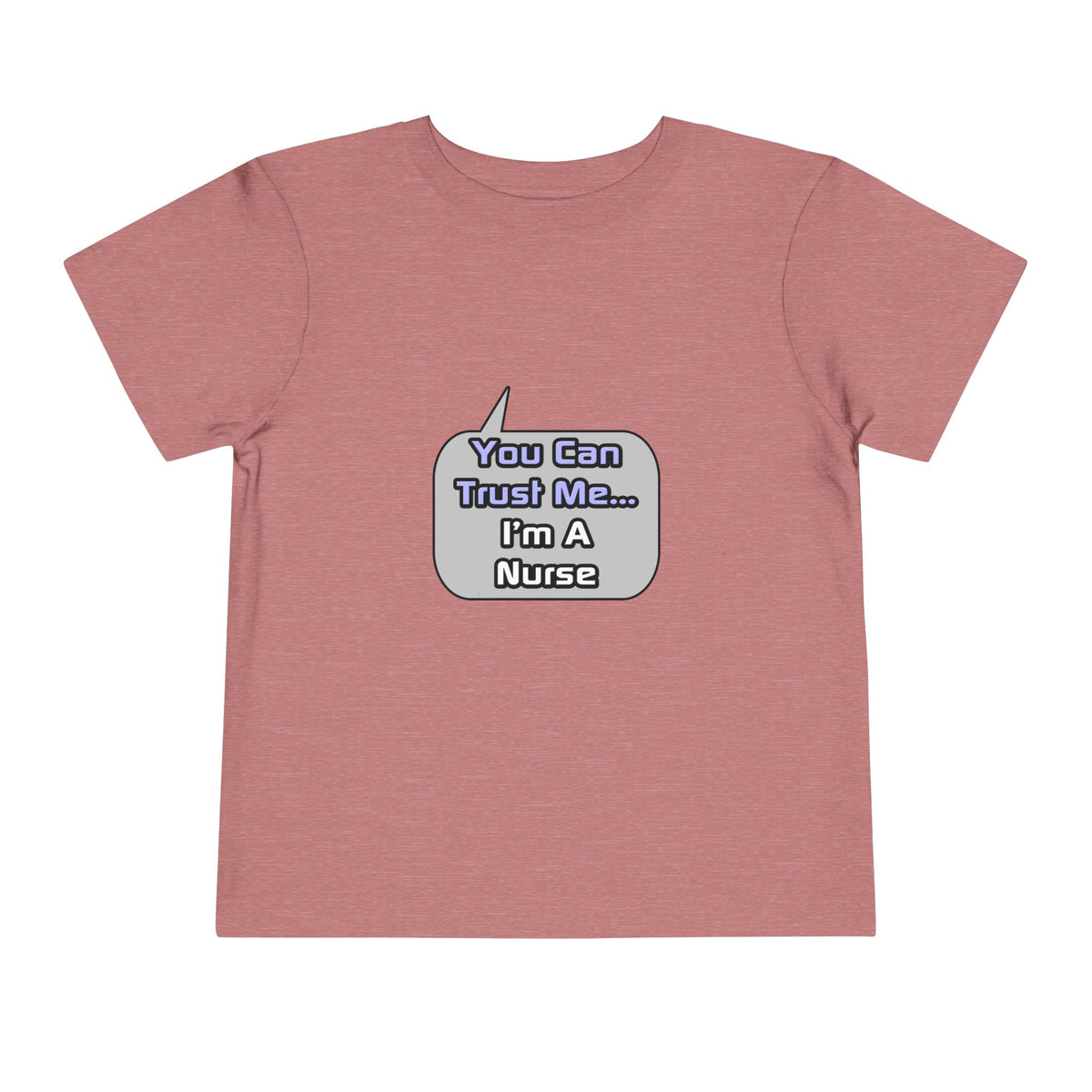 Trust Me .. I'm a Nurse - Toddler Short Sleeve Tee