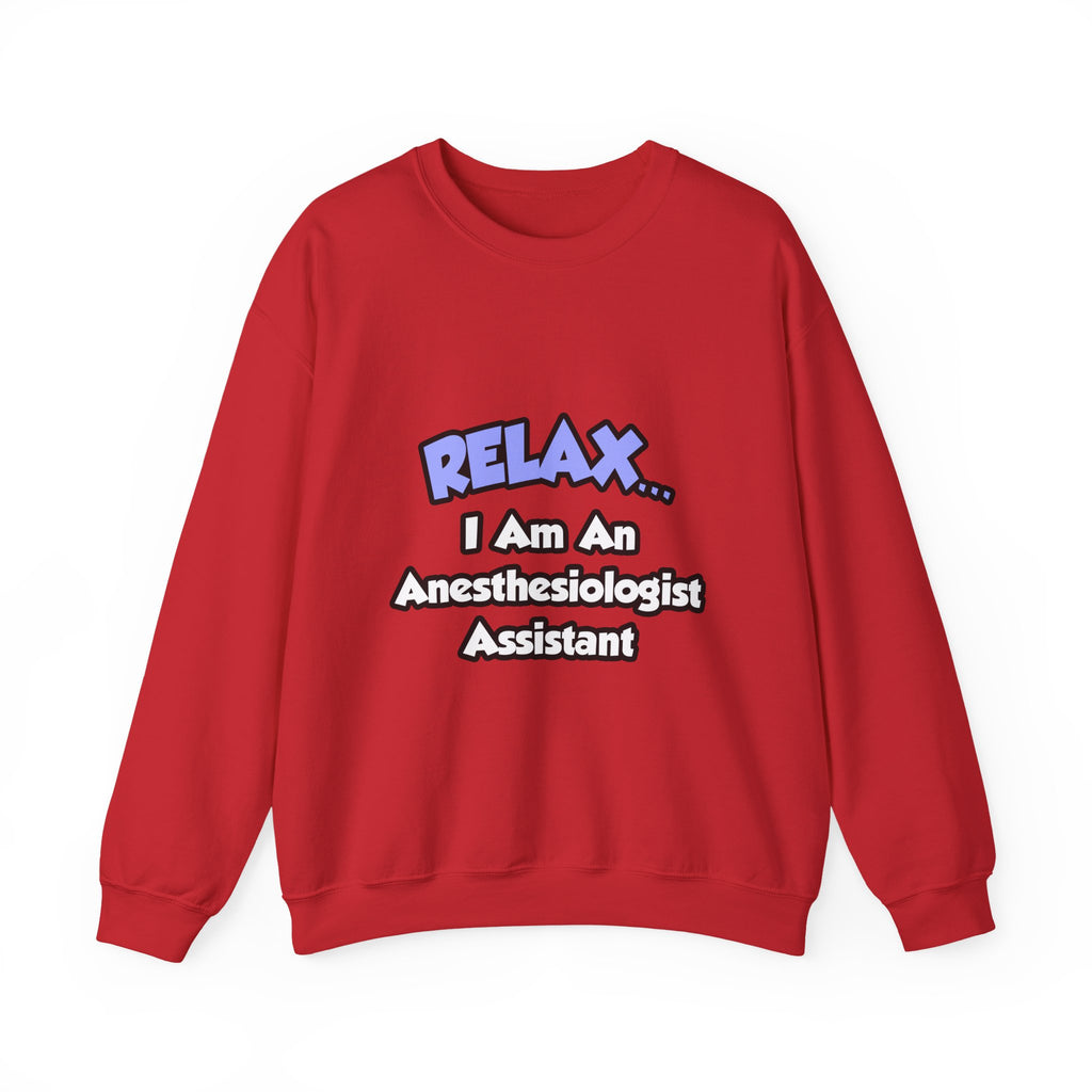 Relax .. I am an Anesthesiologist Assistant - Unisex Heavy Blend™ Crewneck Sweatshirt