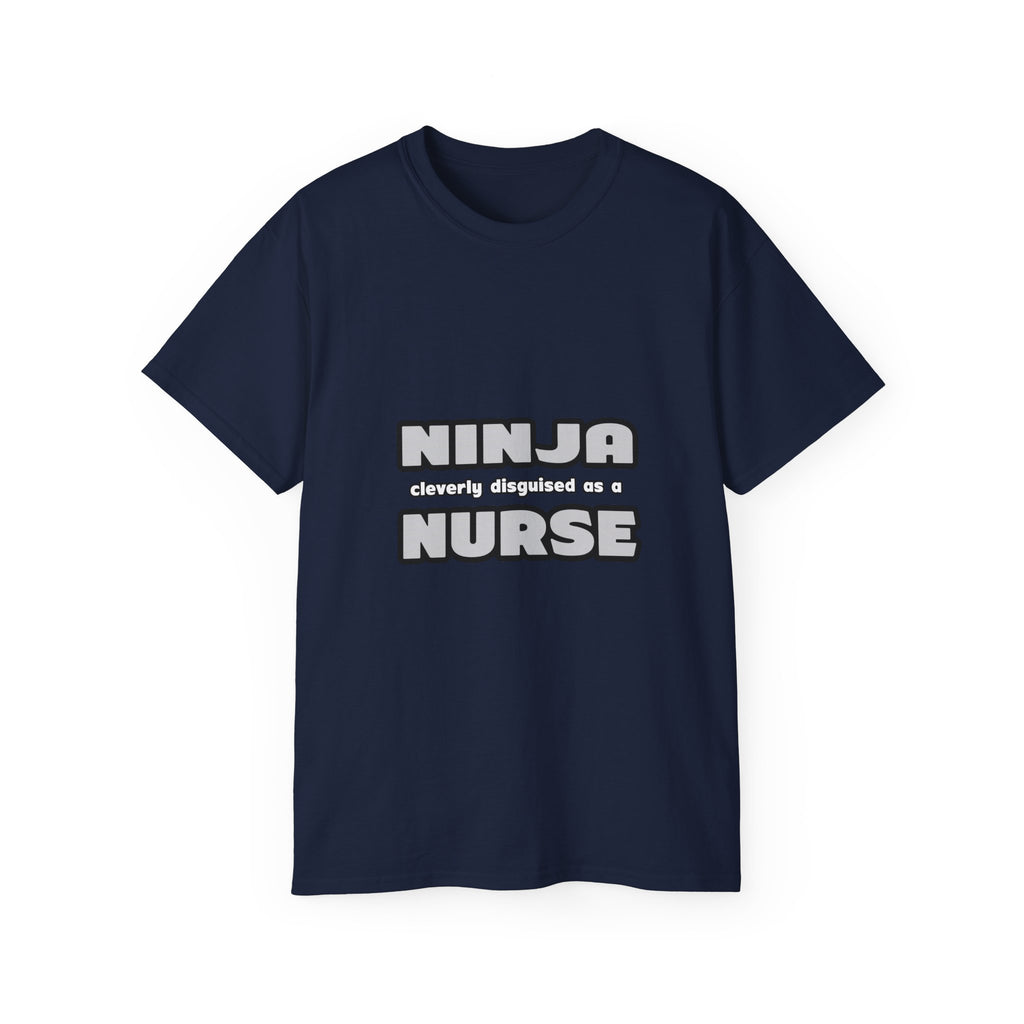 Ninja Cleverly Disguised As A Nurse - Unisex Ultra Cotton Tee