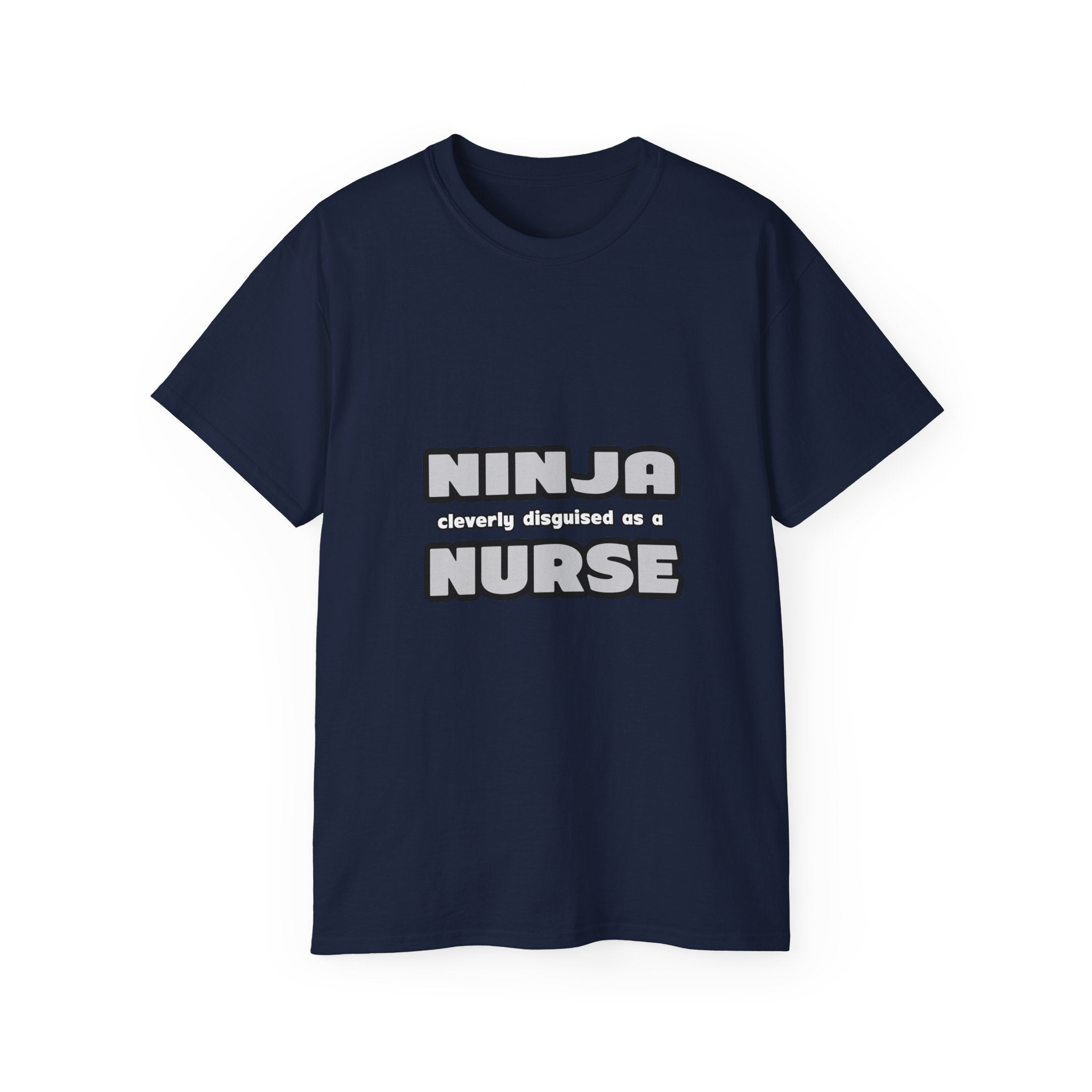 Ninja Cleverly Disguised As A Nurse - Unisex Ultra Cotton Tee