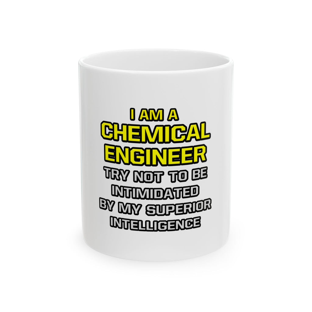 Chemical Engineer...Superior Intelligence - Ceramic Mug, (11oz, 15oz)