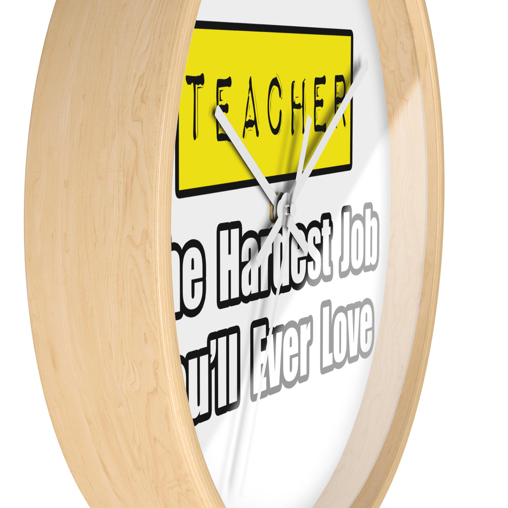 Teacher...Hardest Job You'll Ever Love - Wall Clock