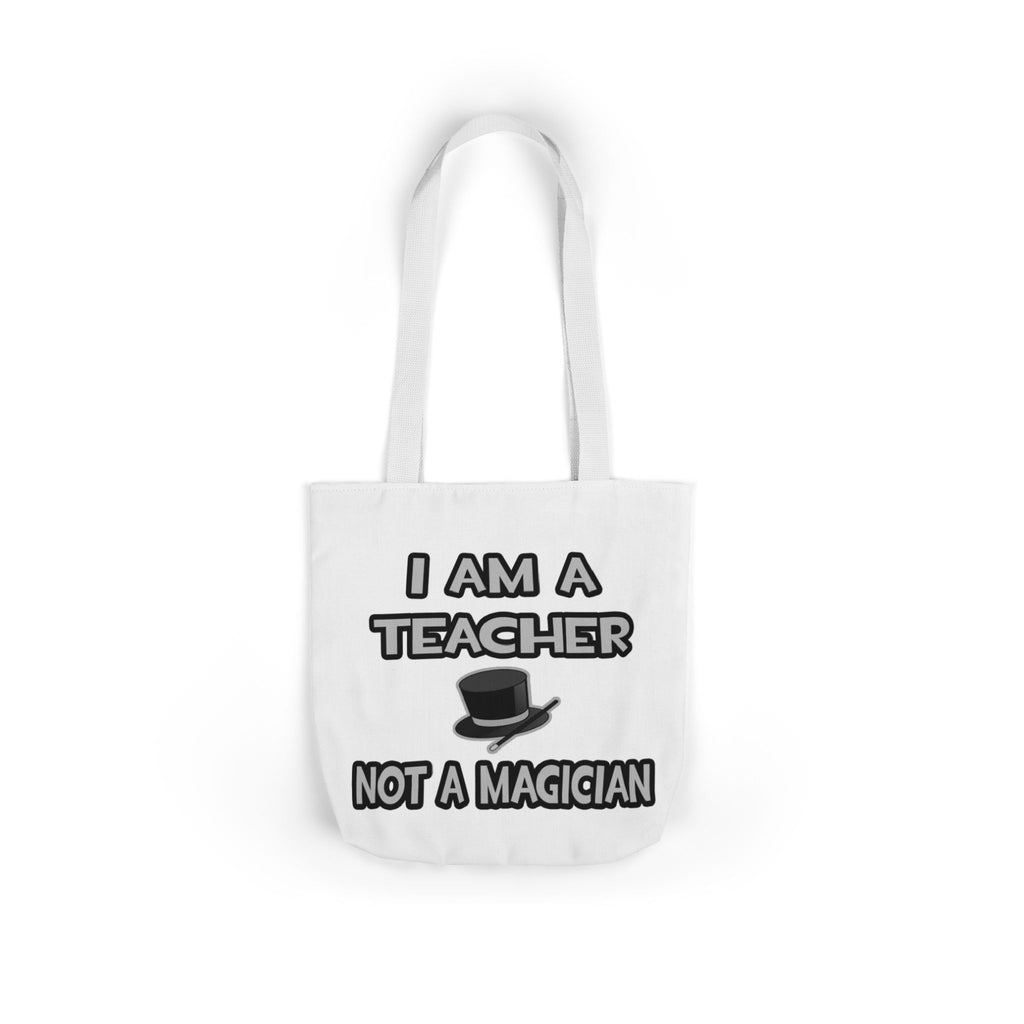 I Am A Teacher ... Not A Magician - Canvas Tote Bag, 5-Color Straps