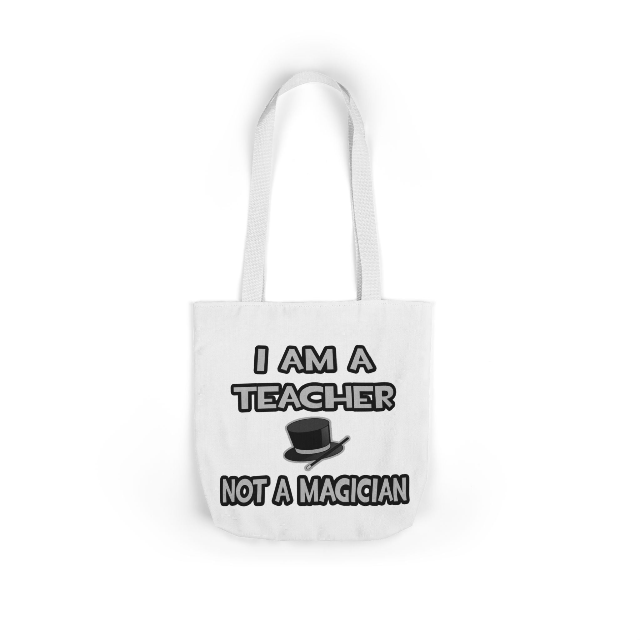 I Am A Teacher ... Not A Magician - Canvas Tote Bag, 5-Color Straps