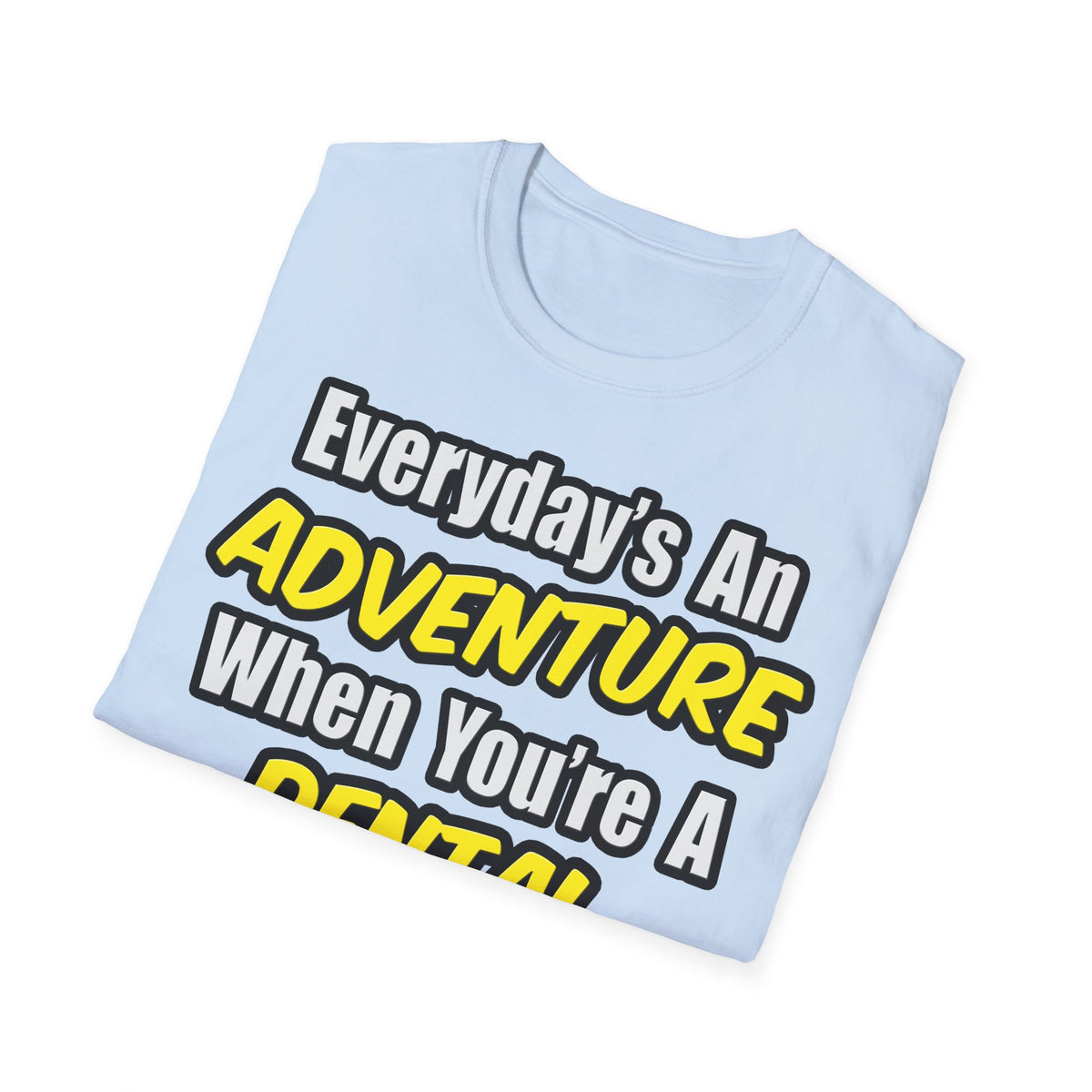 Everyday's An Adventure...Dental Hygienist - Unisex Softstyle T-Shirt