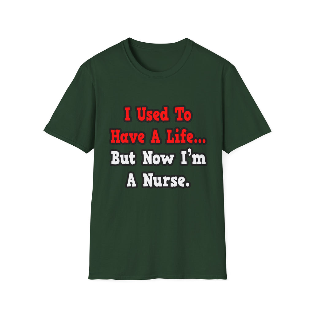 I Used to Have a Life...Nurse - Unisex Softstyle T-Shirt
