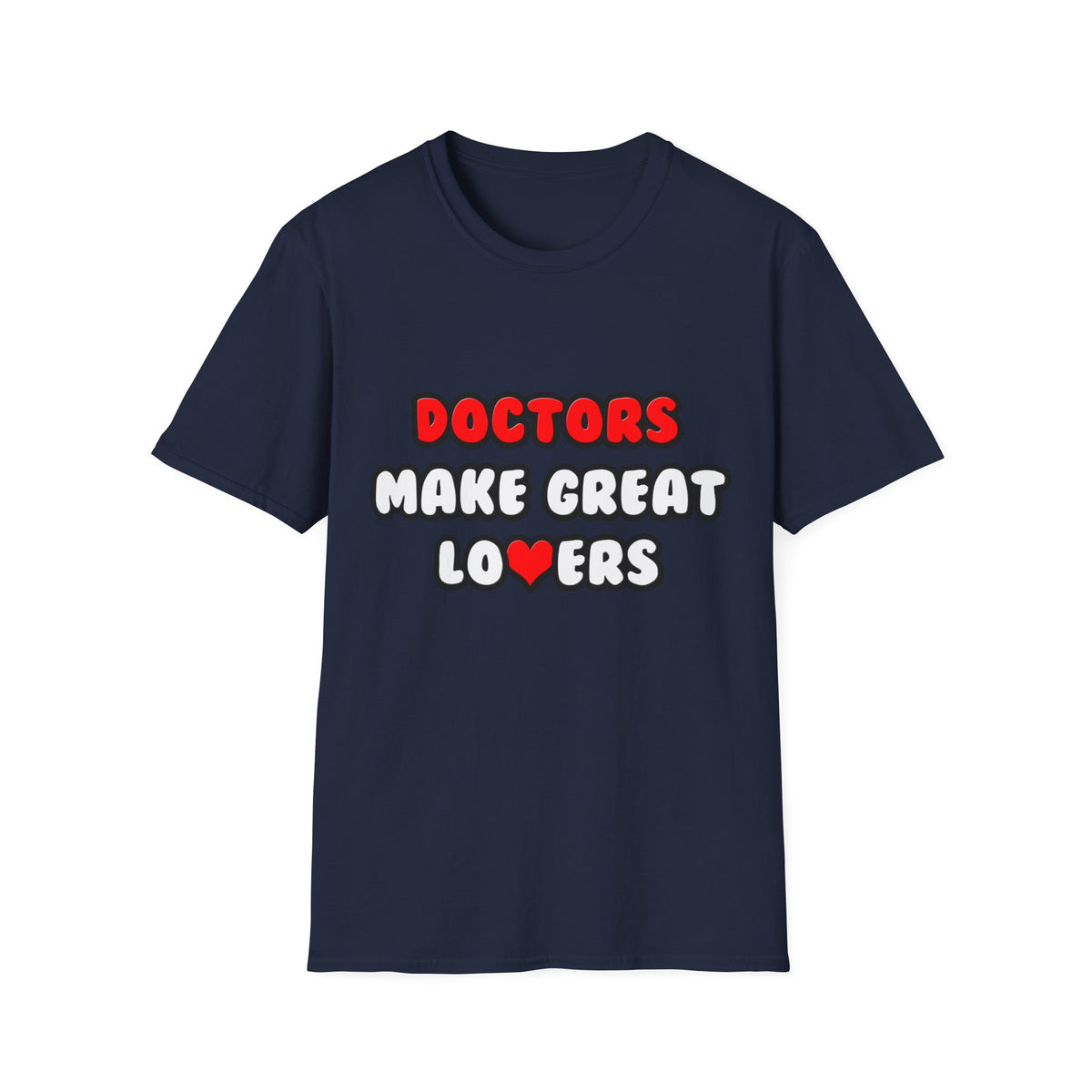 Doctors Make Great Lovers - Unisex Softstyle T-Shirt