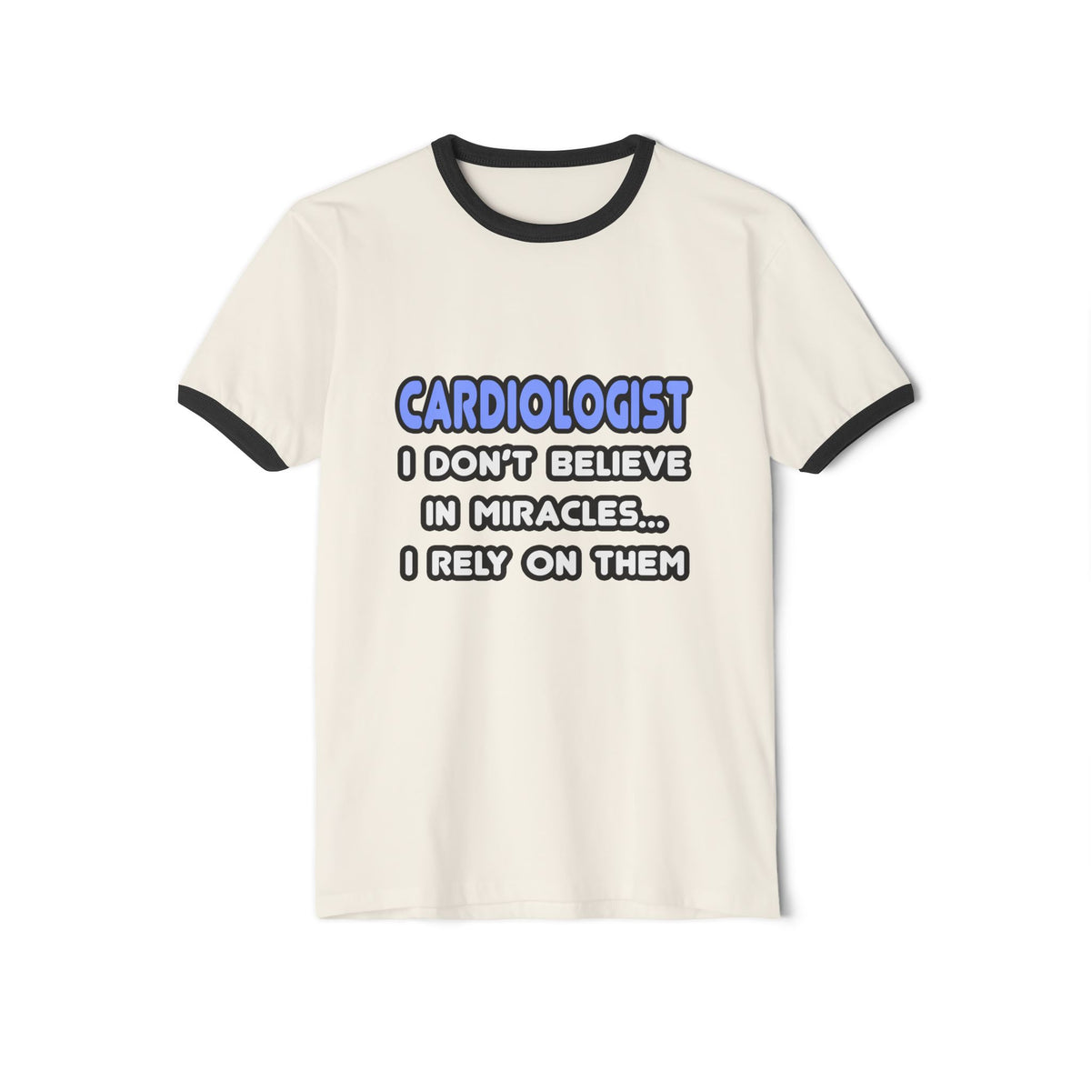 Miracles and Cardiologists - Unisex Cotton Ringer T-Shirt