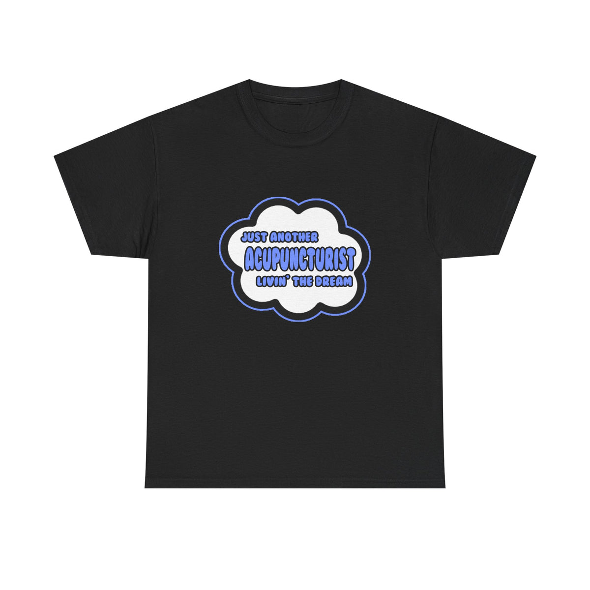 Acupuncturist .. Livin' The Dream - Unisex Heavy Cotton Tee