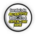 Everyday's An Adventure .. Critical Care Nurse - Wall Clock