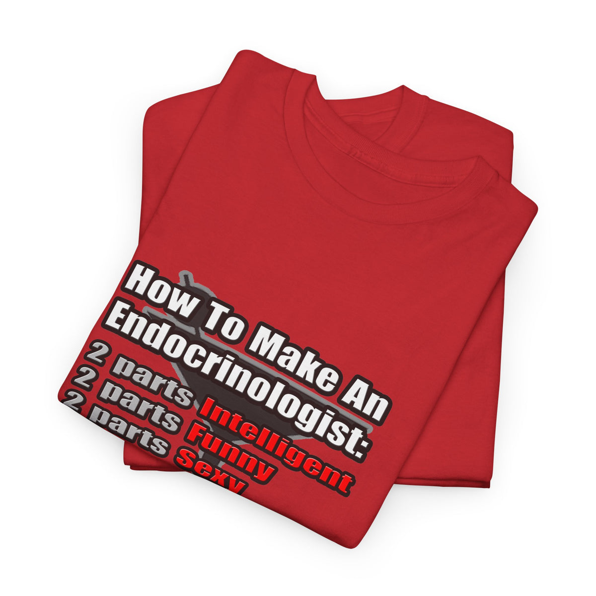 How To Make an Endocrinologist - Unisex Heavy Cotton Tee