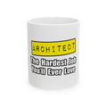 Architect...Hardest Job You'll Ever Love - Ceramic Mug, (11oz, 15oz)