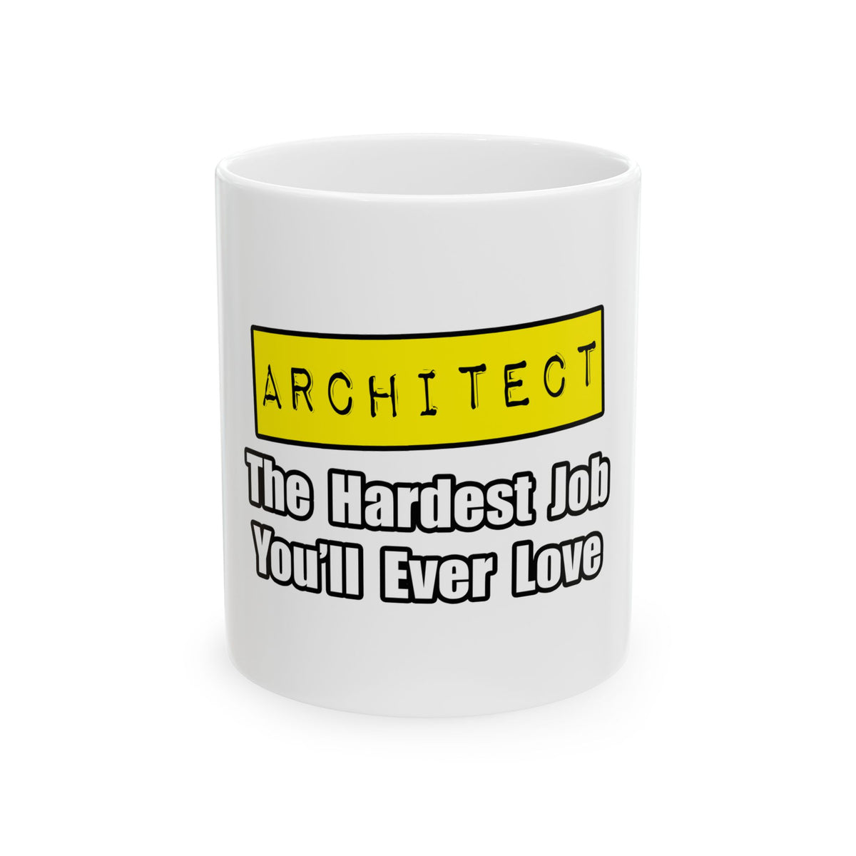 Architect...Hardest Job You'll Ever Love - Ceramic Mug, (11oz, 15oz)