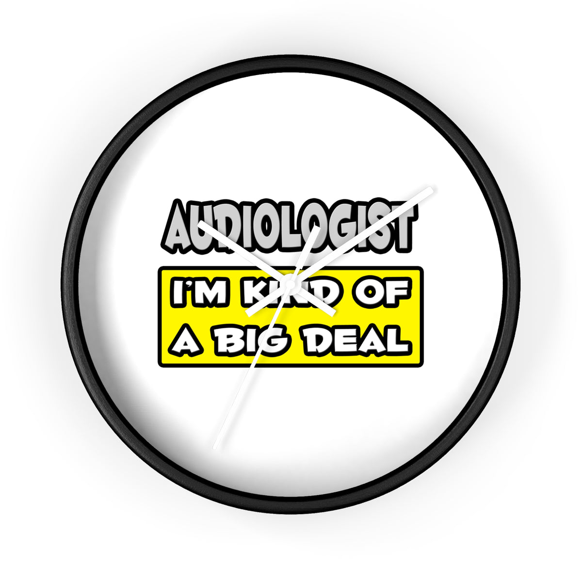 Audiologist .. I'm Kind of a Big Deal - Wall Clock