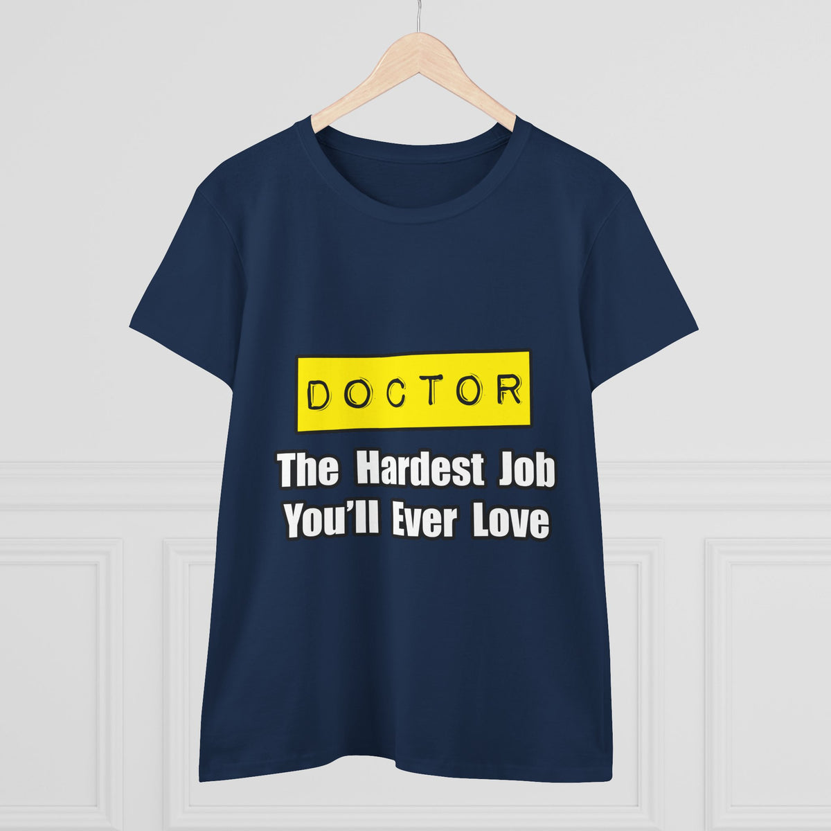 Doctor...Hardest Job You'll Ever Love - Women's Midweight Cotton Tee