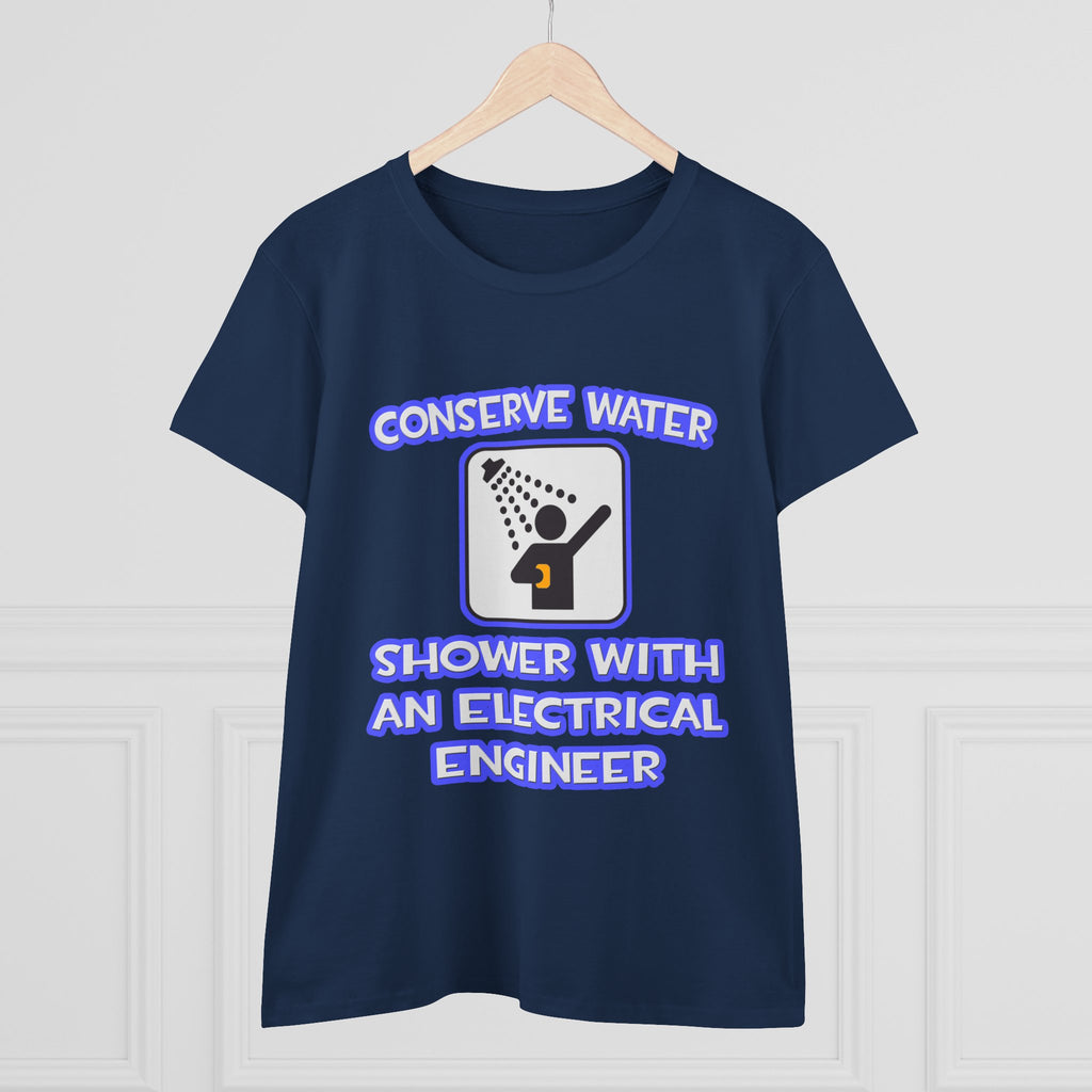 Conserve Water .. Shower With Electrical Engineer - Women's Midweight Cotton Tee