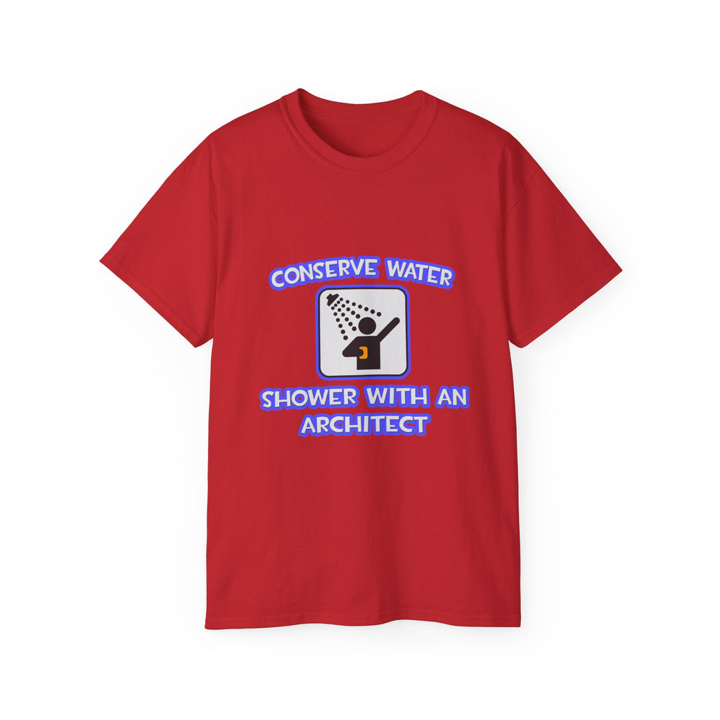 Conserve Water .. Shower With an Architect - Unisex Ultra Cotton Tee