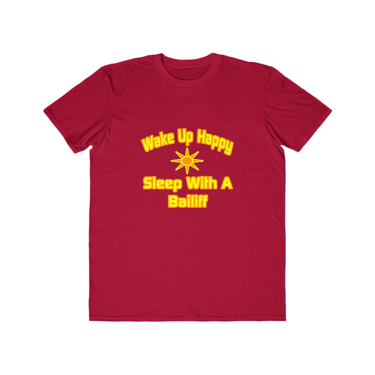 Wake Up Happy ... Sleep With a Bailiff - Men's Lightweight Fashion Tee