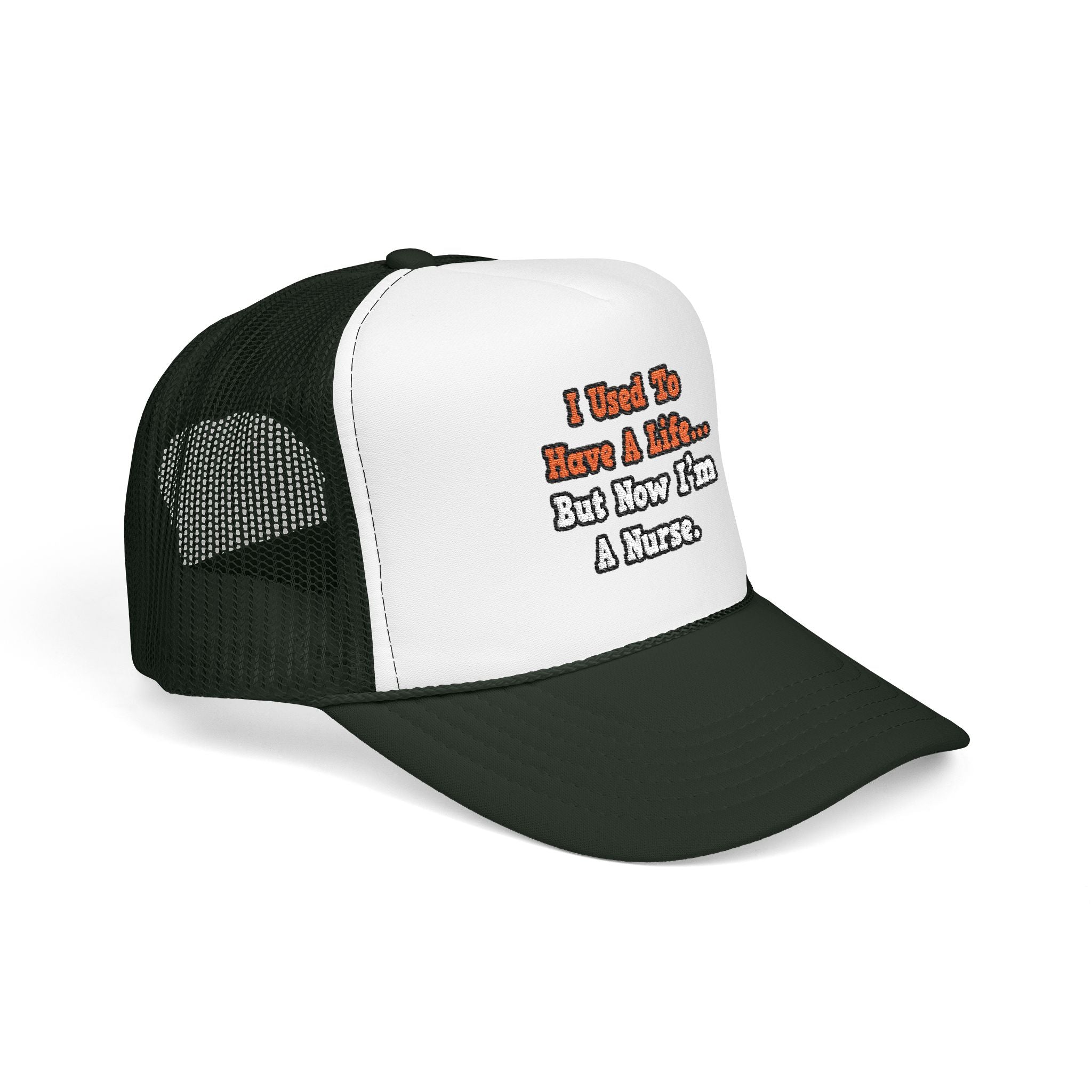 I Used to Have a Life...Nurse - Foam Trucker Hat
