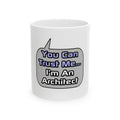 Trust Me .. I'm an Architect - Ceramic Mug, (11oz, 15oz)
