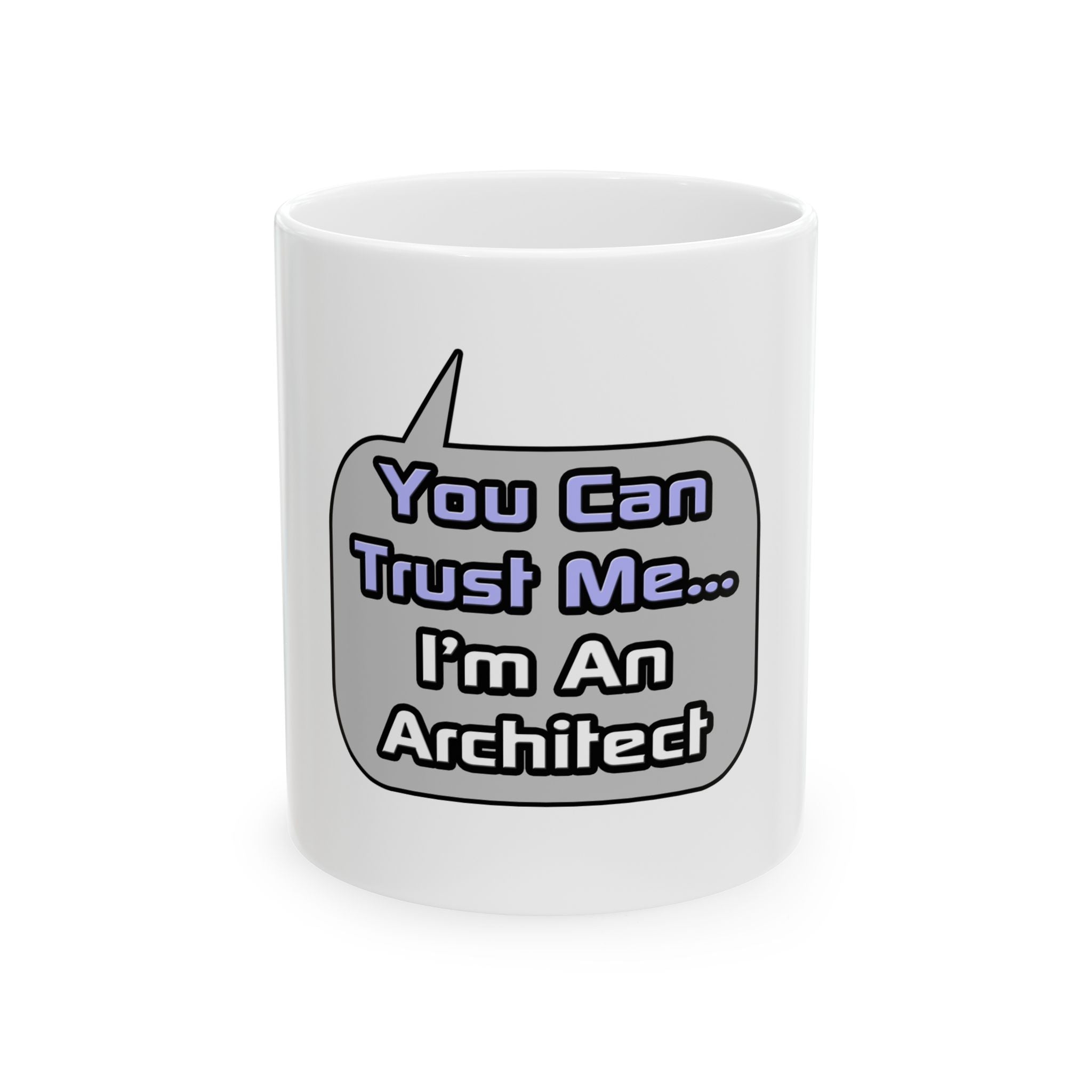 Trust Me .. I'm an Architect - Ceramic Mug, (11oz, 15oz)