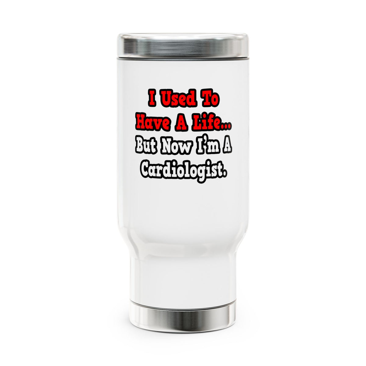 I Used to Have a Life...Cardiologist - Stainless Steel Travel Mug with Handle, 14oz