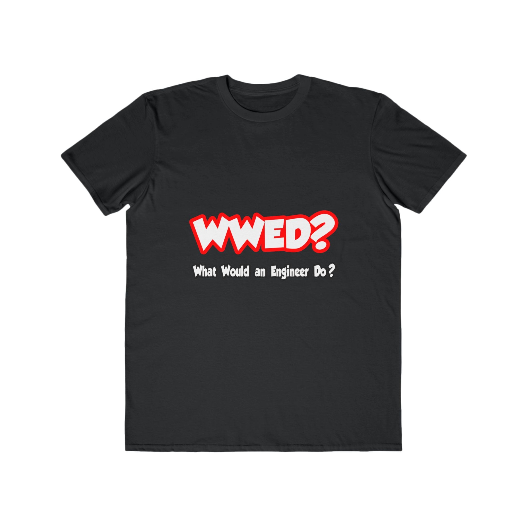 WWED...What Would an Engineer Do - Men's Lightweight Fashion Tee