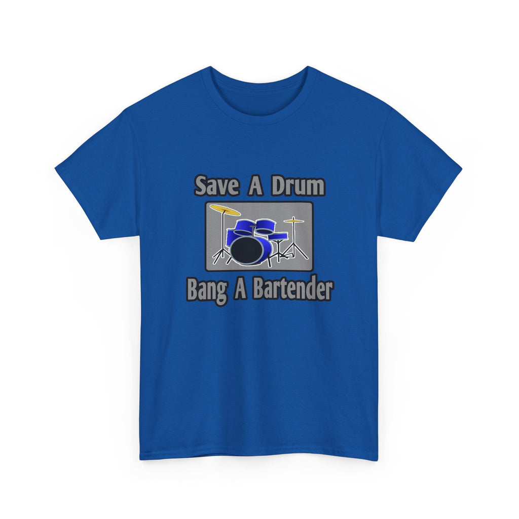 Save a Drum...Bang a Bartender - Unisex Heavy Cotton Tee