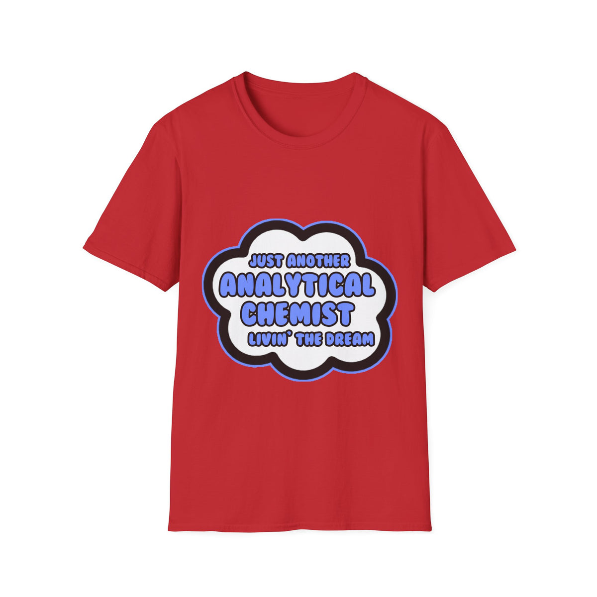 Analytical Chemist .. Livin' The Dream - Unisex Softstyle T-Shirt