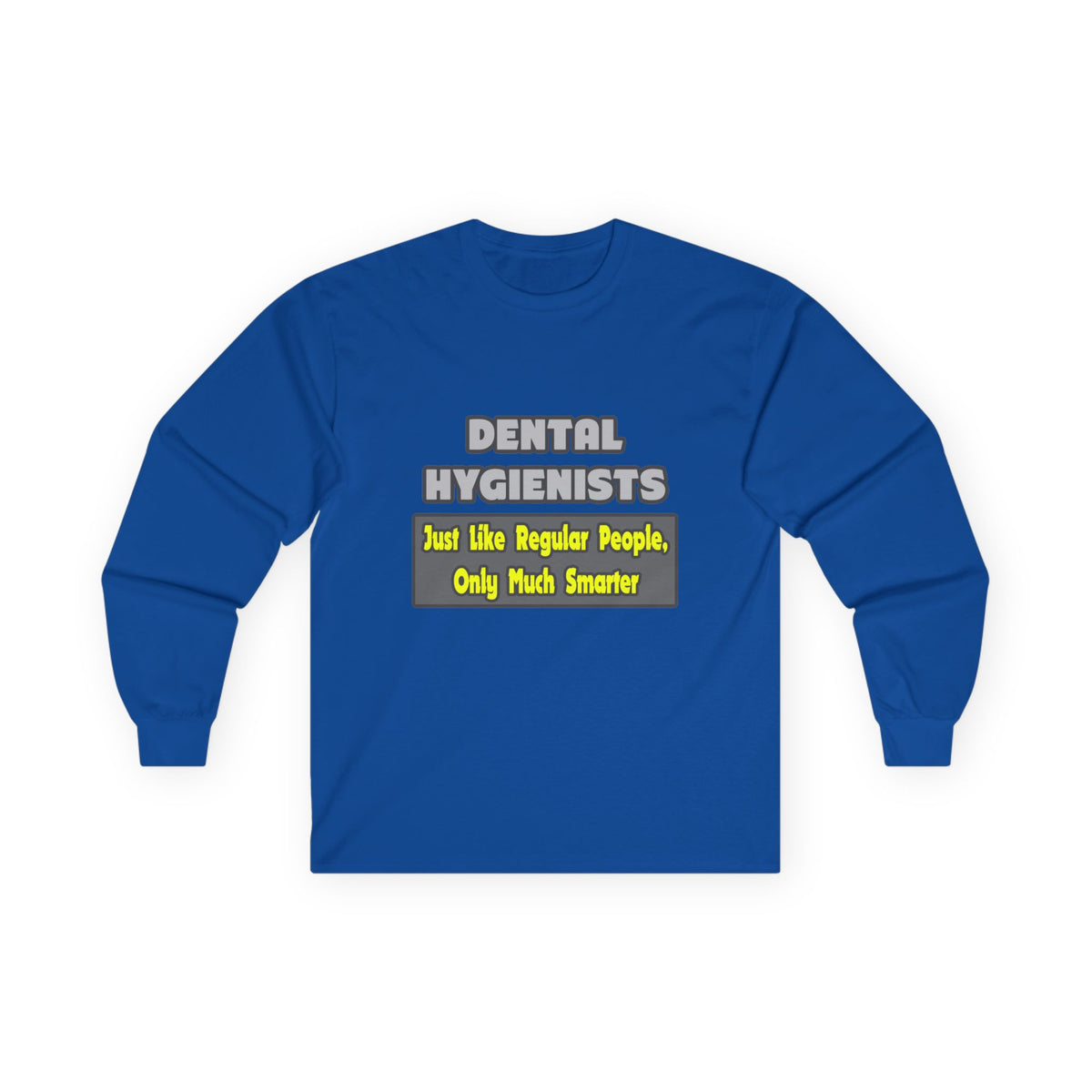 Dental Hygienists...Smarter - Unisex Ultra Cotton Long Sleeve Tee