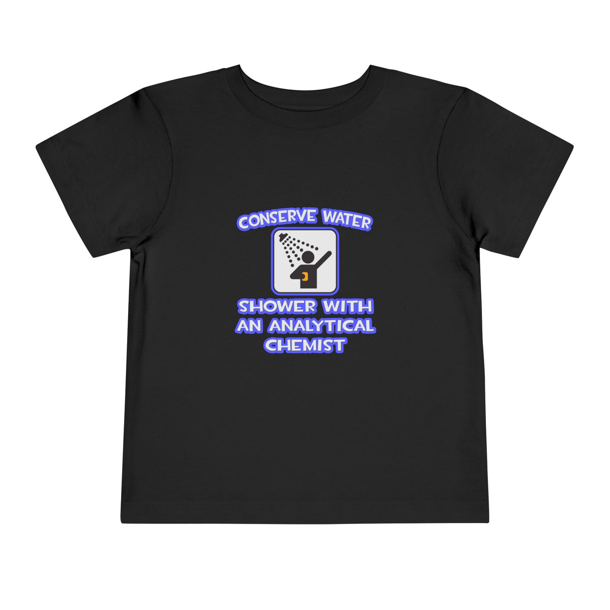Conserve Water .. Shower With Analytical Chemist - Toddler Short Sleeve Tee