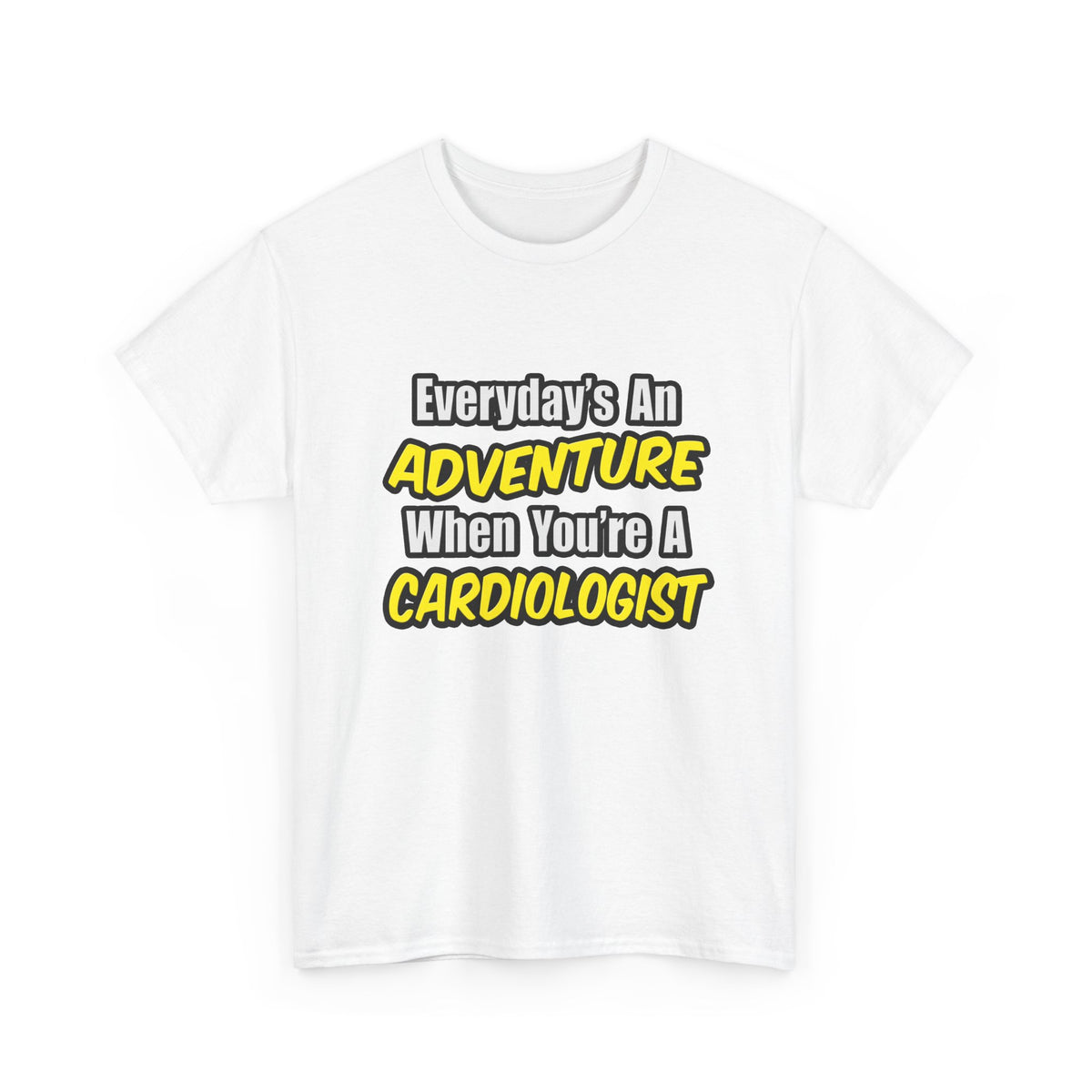 Everyday's An Adventure...Cardiologist - Unisex Heavy Cotton Tee