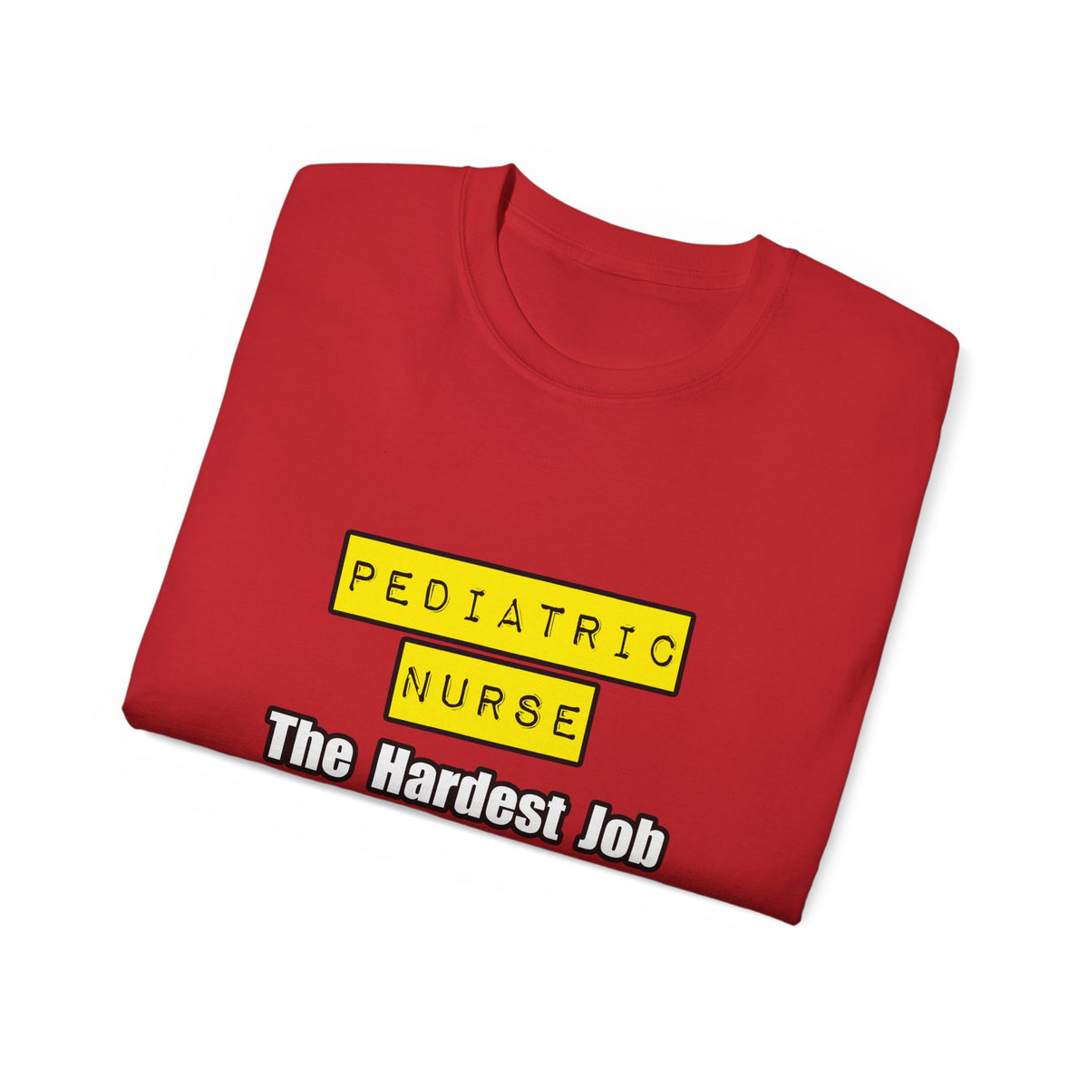 Pediatric Nurse...Hardest Job You'll Ever Love - Unisex Ultra Cotton Tee