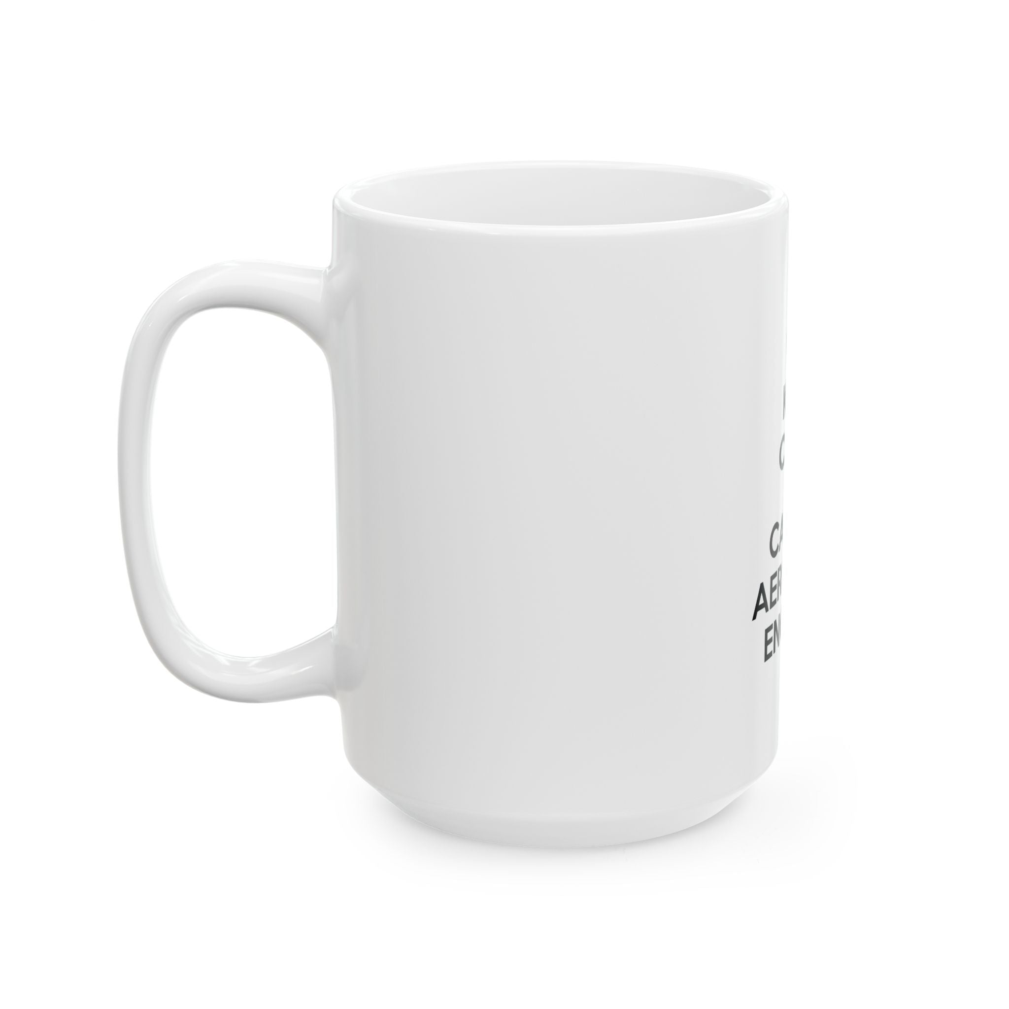 Keep Calm and Call an Aerospace Engineer - Ceramic Mug, (11oz, 15oz)