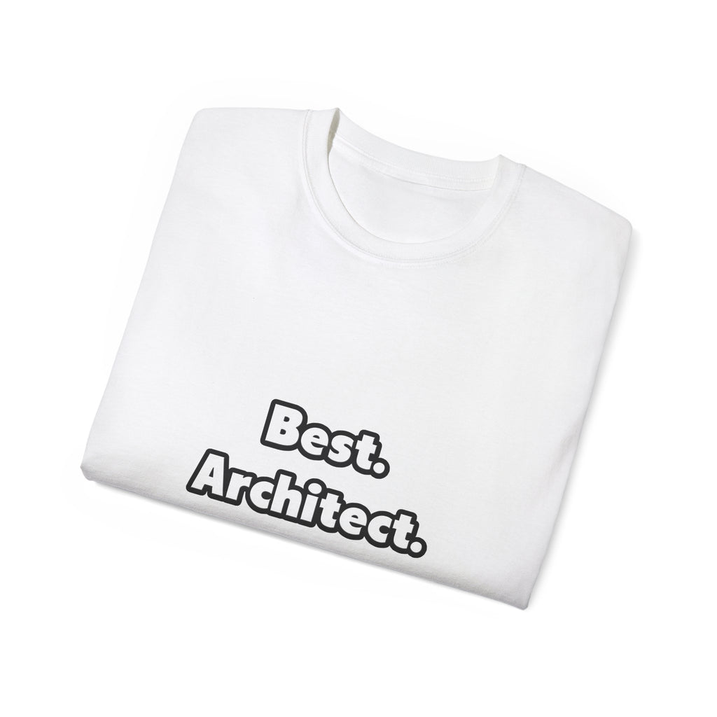 Best. Architect. Ever - Unisex Ultra Cotton Tee